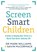 Screen Smart Children, Dr Mark A Williams ; Gavin McCormack - Paperback - 9781761639715