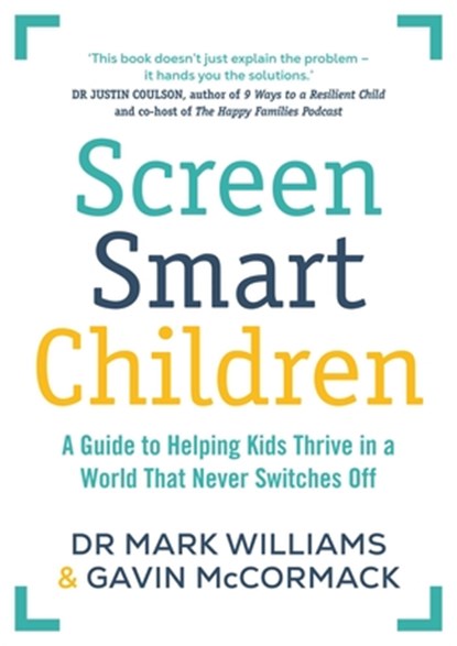 Screen Smart Children, Dr Mark A Williams ; Gavin McCormack - Paperback - 9781761639715