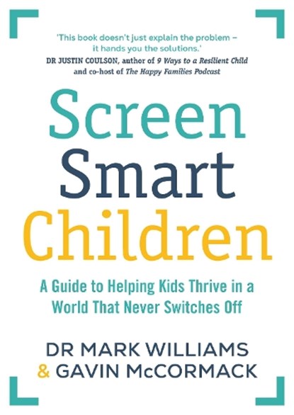 Screen Smart Children, Dr Mark A Williams ; Gavin McCormack - Paperback - 9781761639715