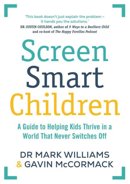 Screen Smart Children, Dr Mark A Williams ; Gavin McCormack - Paperback - 9781761639715