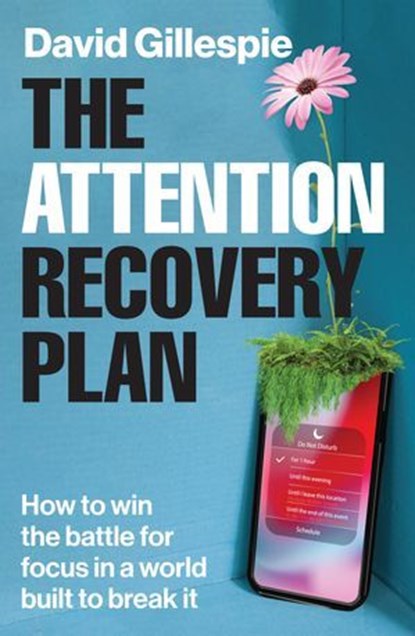 The Attention Recovery Plan, David Gillespie - Ebook - 9781761779336