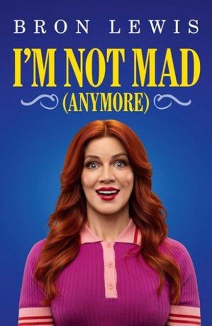I'm Not Mad (Anymore), Bron Lewis - Ebook - 9781761822445