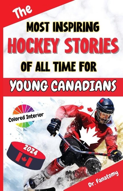 The Most Inspiring Hockey Stories of All Time For Young Canadians, Fanatomy - Paperback - 9781763512542