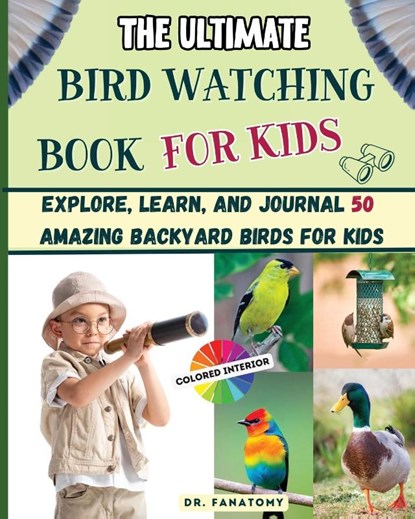 The Ultimate Bird Watching Book For Kids, Fanatomy - Paperback - 9781763512597