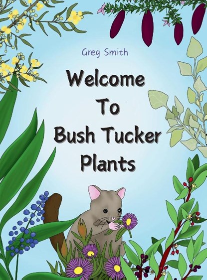 Welcome to Bush Tucker Plants, Greg Smith - Gebonden - 9781763598706