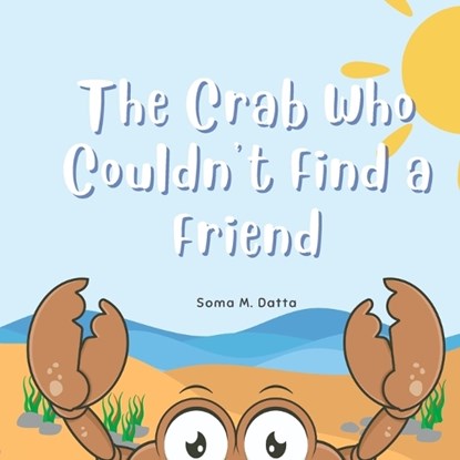 The Crab Who Couldn't Find a Friend, Soma Mandal Datta - Paperback - 9781763635005