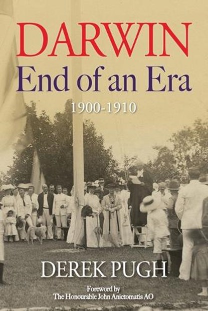 Darwin: End of an Era - 1900-1910, Derek Pugh - Paperback - 9781763667136