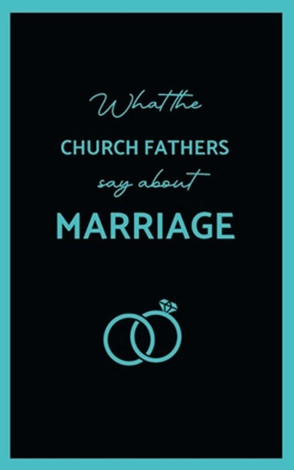 What the Church Fathers Say about Marriage, St John Chrysostom - Paperback - 9781763841512