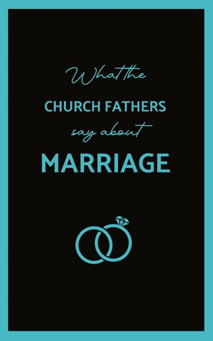 What the Church Fathers Say about Marriage, St John Chrysostom - Paperback - 9781763841512