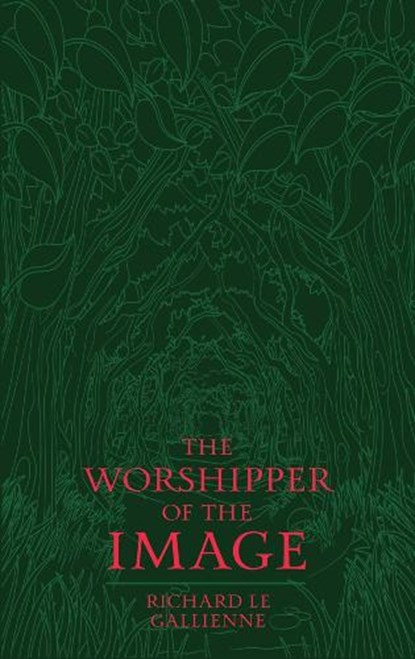 The Worshipper of the Image, Richard Le Gallienne - Paperback - 9781763870000