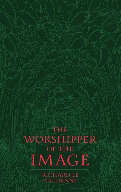 The Worshipper of the Image, Richard Le Gallienne - Paperback - 9781763870000