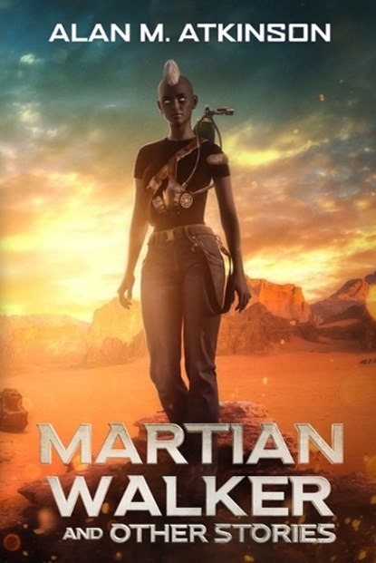 Martian Walker and Other Stories, Alan M Atkinson - Paperback - 9781763878020