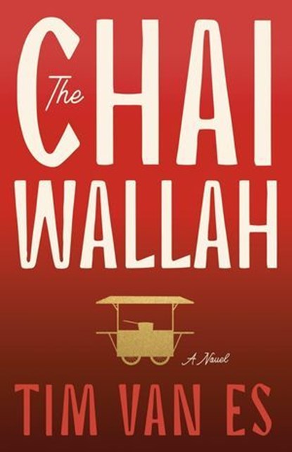 The Chaiwallah: A humble tea seller changes three lives in Mumbai, Tim van Es - Ebook - 9781764002462