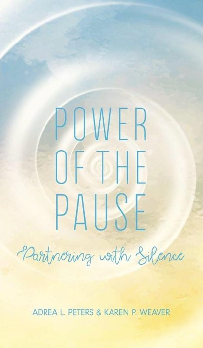 Power of the Pause, Adrea L. Peters ; Karen P. Weaver - Gebonden - 9781764045322