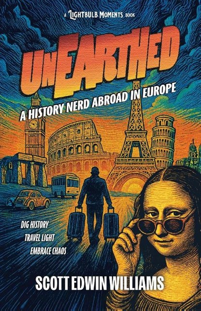 Unearthed - A History Nerd Abroad, Scott Edwin Williams - Paperback - 9781764067201