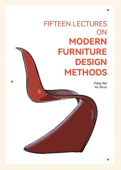 Fifteen Lectures on Modern Furniture Design Methods, Fang Hai ; An Shun - Paperback - 9781764075428