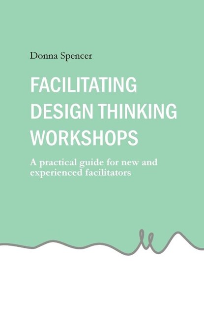Facilitating Design Thinking Workshops, Donna Spencer - Paperback - 9781764093224