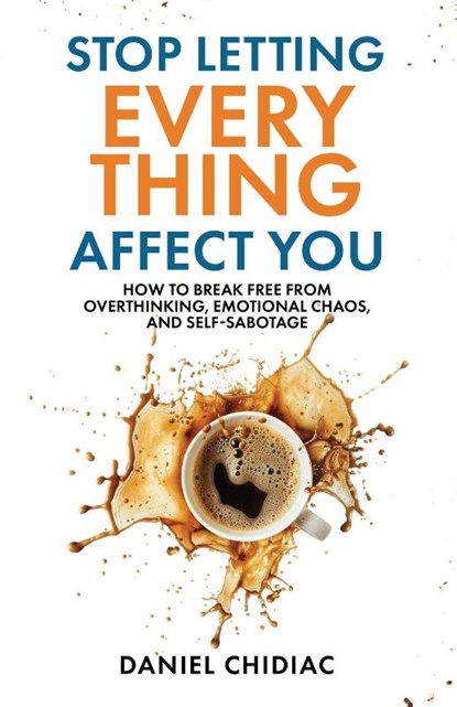 Stop Letting Everything Affect You, Daniel Chidiac - Paperback - 9781764110808