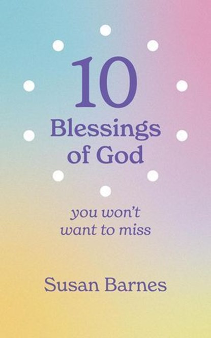 10 Blessings of God : You Won't Want To Miss, Susan Barnes - Ebook - 9781764120210