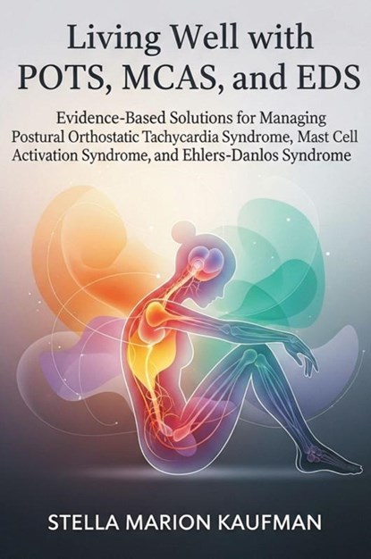 Living Well with POTS, MCAS, and EDS, Stella Marion Kaufman - Paperback - 9781764143752