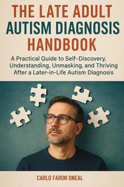 The Late Adult Autism Diagnosis Handbook, Carlo Faron Oneal - Paperback - 9781764143882