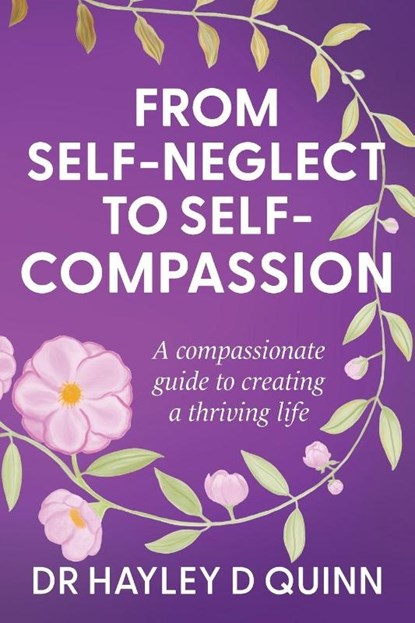 From Self-Neglect To Self-Compassion, Hayley D Quinn - Paperback - 9781764207409