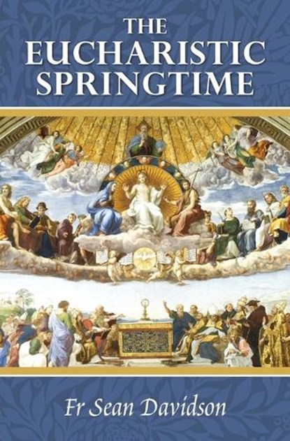 The Eucharistic Springtime, Sean Davidson - Paperback - 9781764545303