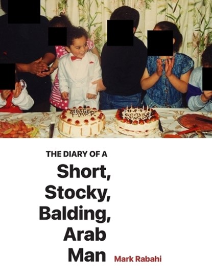 The Diary of a Short, Stocky, Balding, Arab Man, Mark Rabahi - Paperback - 9781764682527