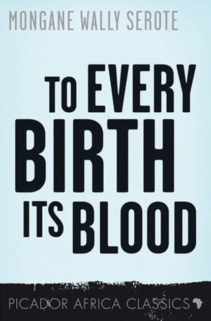 To Every Birth Its Blood, Mongane Wally Serote - Ebook - 9781770104198