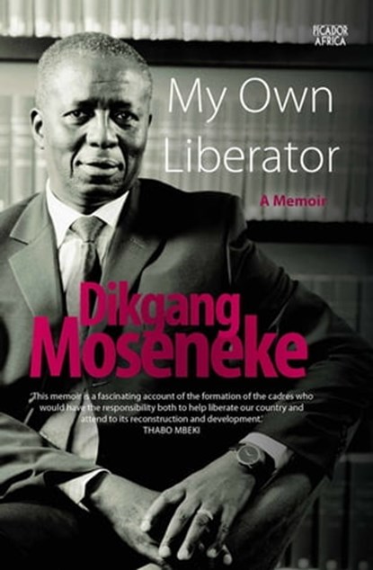 My Own Liberator, Dikgang Moseneke - Ebook - 9781770105096