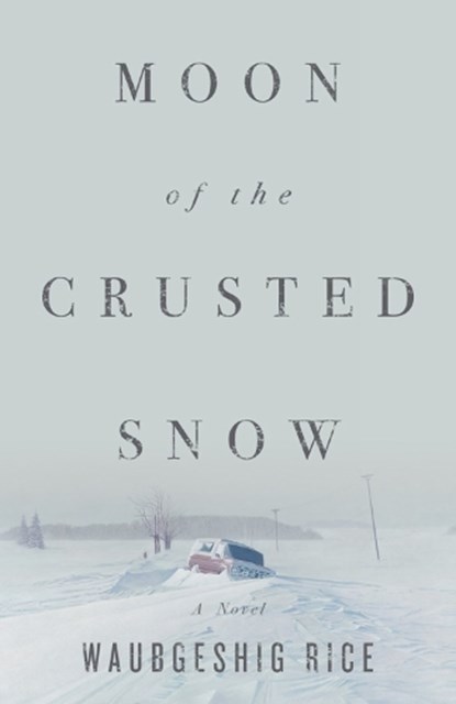 Moon of the Crusted Snow, Waubgeshig Rice - Paperback - 9781770414006