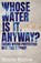 Whose Water Is It, Anyway?, Maude Barlow - Paperback - 9781770414303