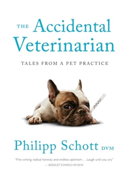 The Accidental Veterinarian: Tales from a Pet Practice, Philipp Schott - Paperback - 9781770414808