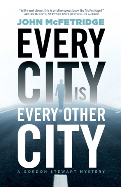 Every City Is Every Other City: A Gordon Stewart Mystery, John McFetridge - Paperback - 9781770415416