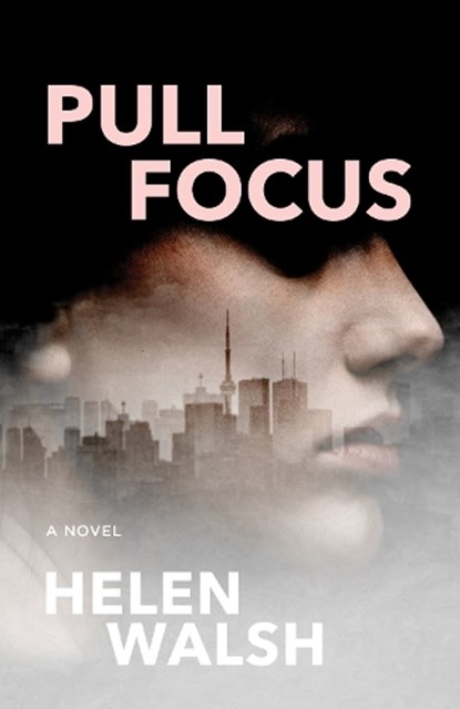 Pull Focus, Helen Walsh - Paperback - 9781770415799