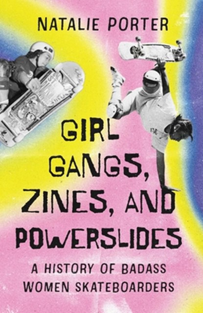 Girl Gangs, Zines, and Powerslides, Natalie Porter - Paperback - 9781770417922