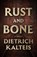 Rust and Bone, Dietrich Kalteis - Paperback - 9781770418509