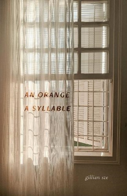 An Orange, A Syllable, Gillian Sze - Paperback - 9781770418516
