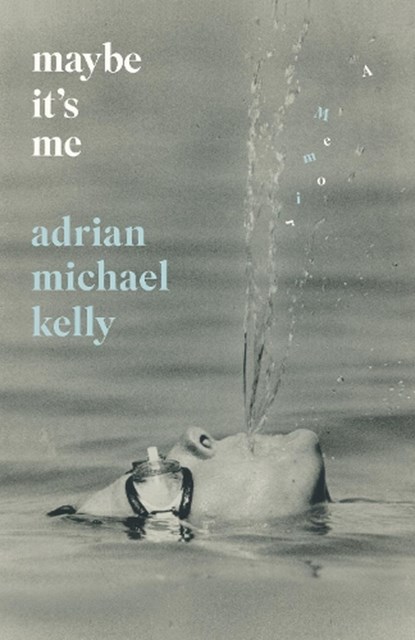 Maybe It's Me, Adrian Michael Kelly - Paperback - 9781770418646