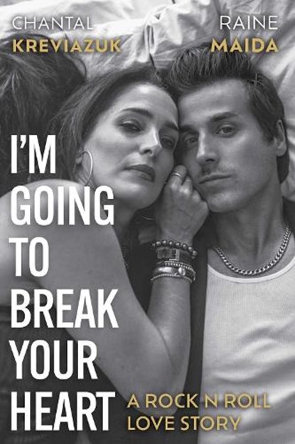 I'm Going to Break Your Heart, Chantal Kreviazuk ; Raine Maida - Paperback - 9781770418806
