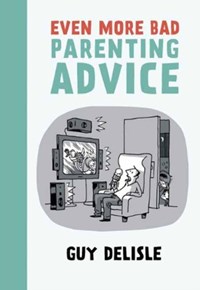Even more bad parenting advice | Guy Delisle | 