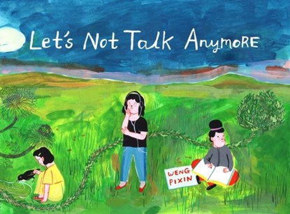 Let's Not Talk Anymore, Pixin Weng - Paperback - 9781770464629