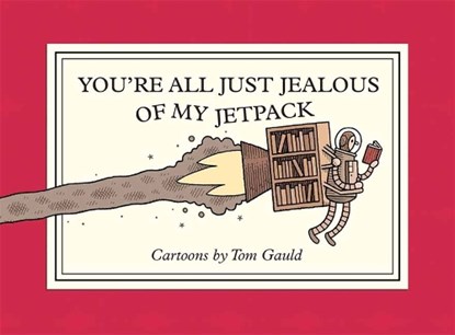 You're All Just Jealous of My Jetpack, Tom Gauld - Paperback - 9781770468061