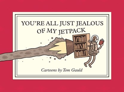 You're All Just Jealous of My Jetpack, Tom Gauld - Paperback - 9781770468061