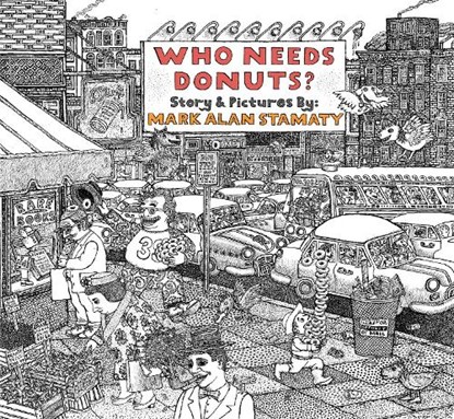 Who Needs Donuts?, Mark Alan Stamaty - Gebonden - 9781770469150
