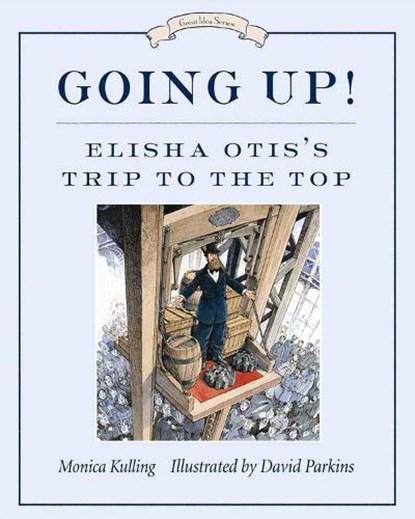 Going Up!: Elisha Otis's Trip to the Top, Monica Kulling - Paperback - 9781770495166