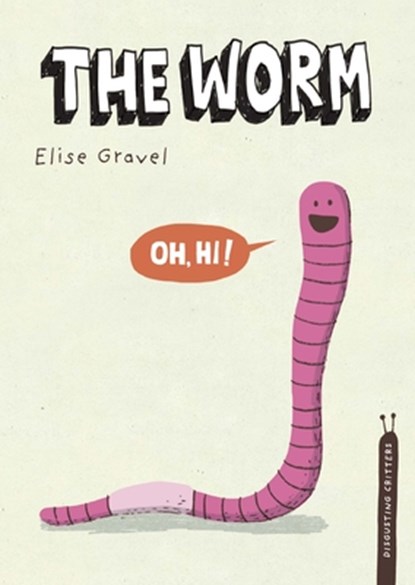 The Worm: The Disgusting Critters Series, Elise Gravel - Gebonden - 9781770496330