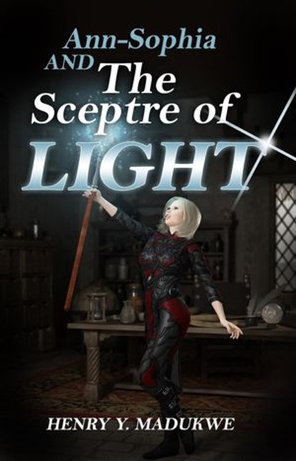 Ann-Sophia and The Sceptre of Light, Henry Y. Madukwe - Ebook - 9781770765511