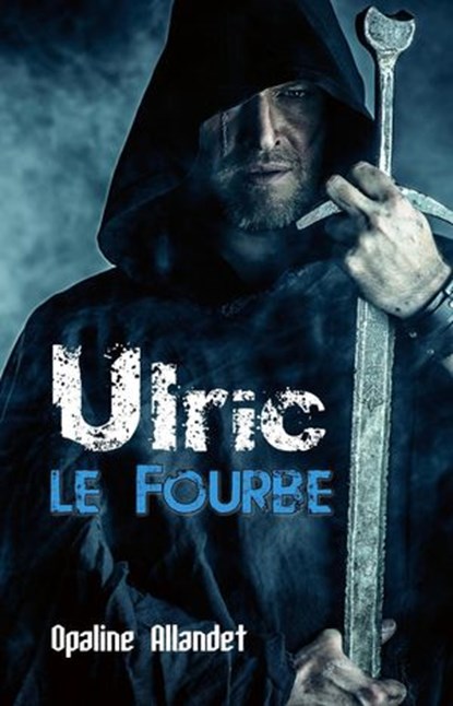 Ulric-le-Fourbe, Opaline Allandet - Ebook - 9781770766617