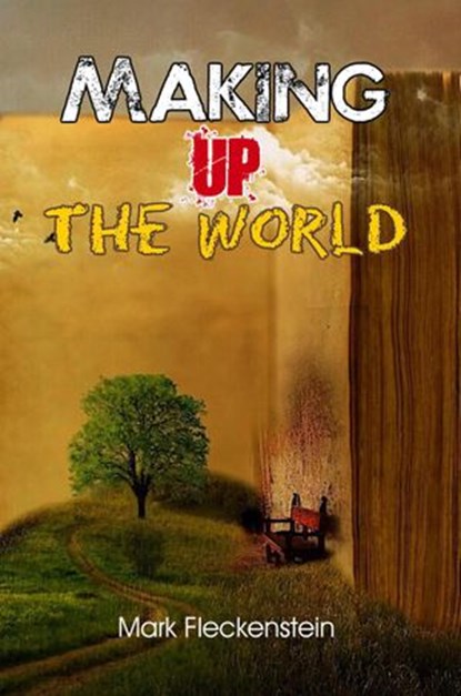 Making Up The World, Mark Fleckenstein - Ebook - 9781770767201